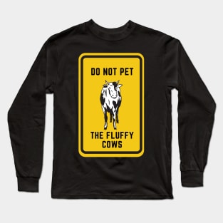 Do Not Pet The Fluffy Cows Long Sleeve T-Shirt